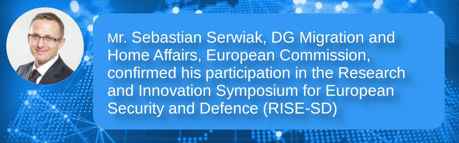 Mr. Sebastian Serwiak, DG Migration and Home Affairs, European Commission, confirmed his participation in the Research and Innovation Symposium for European Security and Defence (RISE-SD)