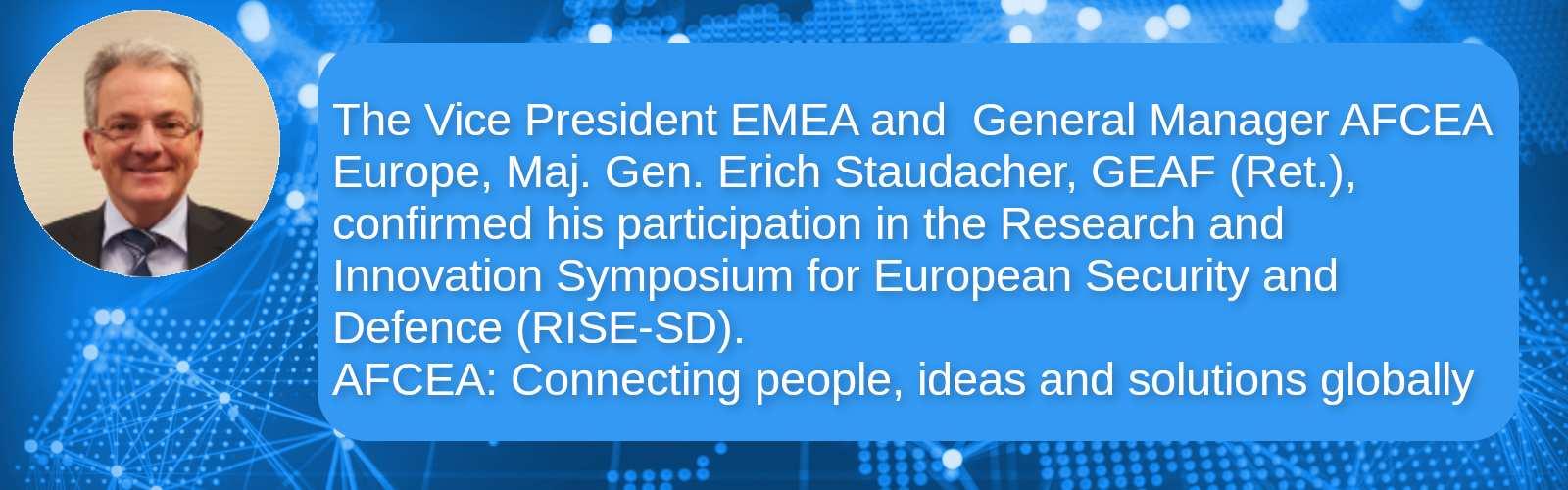 The Vice President EMEA and  General Manager AFCEA Europe, Maj. Gen. Erich Staudacher, GEAF (Ret.), confirmed his participation